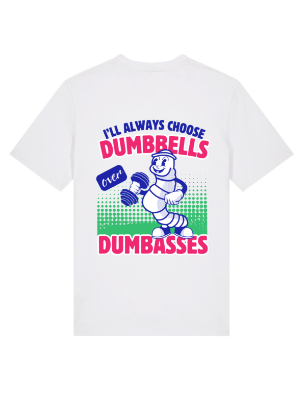 Тениска I'll always choose dumbbells over dumbasses