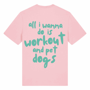 Тениска All I wanna do is workout & pet dogs
