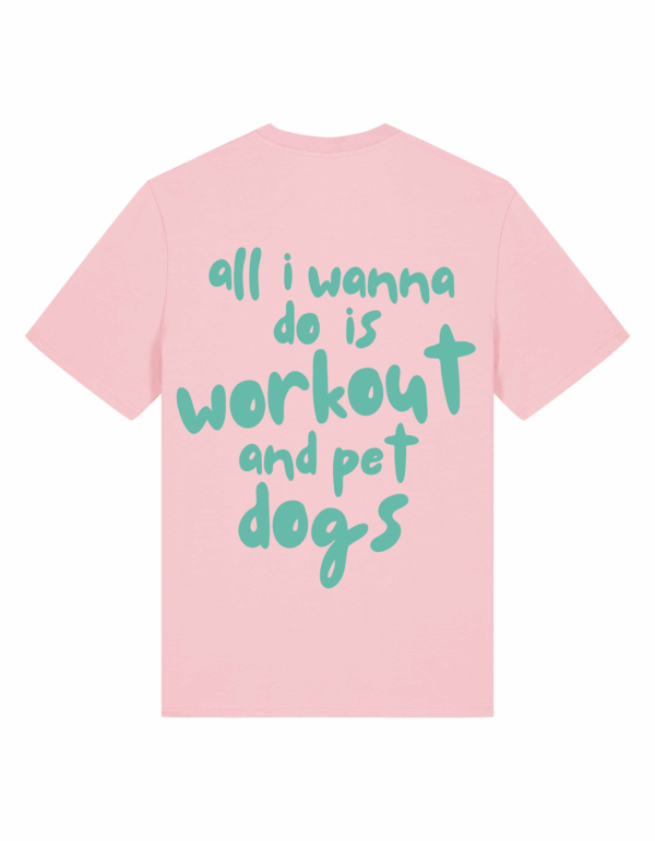 Тениска All I wanna do is workout & pet dogs