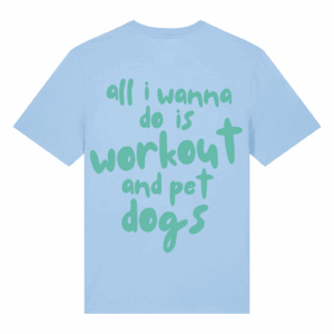 Тениска All I wanna do is workout & pet dogs (синя)
